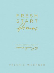 Fresh Start For Moms: A 31-Day Devotional Journal to Renew Your Joy Fresh Start For Moms: A 31-Day Devotional Journal to Renew Your Joy