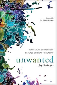 Unwanted: How Sexual Brokenness Reveals Our Way to Healing Unwanted: How Sexual Brokenness Reveals Our Way to Healing