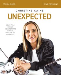 Unexpected: Leave Fear Behind, Move Forward in Faith, Embrace the Adventure (Study Guide) Unexpected: Leave Fear Behind, Move Forward in Faith, Embrace the Adventure (Study Guide)