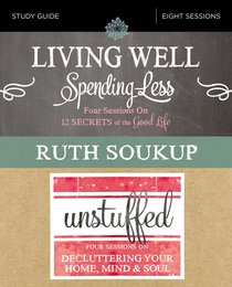 Living Well, Spending Less/Unstuffed: Eight Weeks to Redefining the Good Life and Living It (Study Guide) Living Well, Spending Less/Unstuffed: Eight Weeks to Redefining the Good Life and Living It (Study Guide)