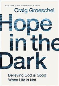 Hope in the Dark: Believing God is Good When Life is Not Hope in the Dark: Believing God is Good When Life is Not