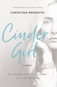 Cindergirl: My Journey Out of the Ashes to a Life of Hope Cindergirl: My Journey Out of the Ashes to a Life of Hope