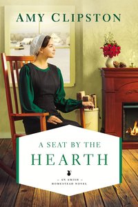A Seat By the Hearth (#03 in An Amish Homestead Novel Series) A Seat By the Hearth (#03 in An Amish Homestead Novel Series)