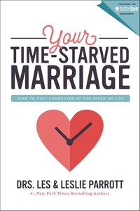 Your Time-Starved Marriage: How to Stay Connected At the Speed of Life Your Time-Starved Marriage: How to Stay Connected At the Speed of Life