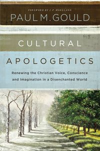 Cultural Apologetics: Renewing the Christian Voice, Conscience, and Imagination in a Disenchanted World Cultural Apologetics: Renewing the Christian Voice, Conscience, and Imagination in a Disenchanted World