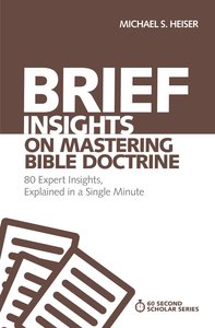 Brief Insights on Mastering Bible Doctrine - 80 Expert Insights on the Bible, Explained in a Single Minute (60 Second Scholar Series) Brief Insights on Mastering Bible Doctrine - 80 Expert Insights on the Bible, Explained in a Single Minute (60 Second Scholar Series)