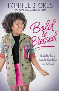 Bold and Blessed: How to Stay True to Yourself and Stand Out From the Crowd Bold and Blessed: How to Stay True to Yourself and Stand Out From the Crowd