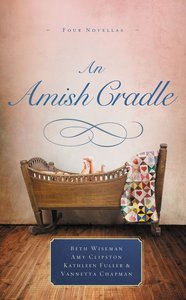An Amish Cradle: An in His Fathers Arms, a Son For Always, a Heart Full of Love An Amish Cradle: An in His Fathers Arms, a Son For Always, a Heart Full of Love
