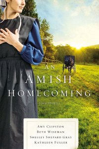 An Amish Homecoming: No Place Like Home; When Love Returns; the Courage to Love; What Love Built An Amish Homecoming: No Place Like Home; When Love Returns; the Courage to Love; What Love Built