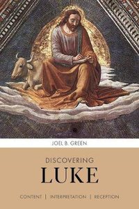 Discovering Luke: Content, Interpretation, Reception Discovering Luke: Content, Interpretation, Reception