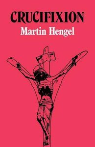 Crucifixion: In the Ancient World and the Folly of the Message of the Cross Crucifixion: In the Ancient World and the Folly of the Message of the Cross