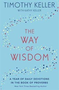 The Way of Wisdom: A Year of Daily Devotions in the Book of Proverbs The Way of Wisdom: A Year of Daily Devotions in the Book of Proverbs