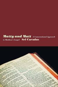 Matty and Matt: A Conversational Approach to Matthews Gospel Matty and Matt: A Conversational Approach to Matthews Gospel