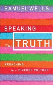 Speaking the Truth: Preaching in a Diverse Culture Speaking the Truth: Preaching in a Diverse Culture