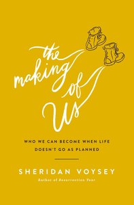 The Making of Us: Who We Can Become When Life Doesnt Go as Planned The Making of Us: Who We Can Become When Life Doesnt Go as Planned