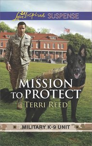 Mission to Protect (Military K-9 Unit) (Love Inspired Suspense Series) Mission to Protect (Military K-9 Unit) (Love Inspired Suspense Series)