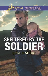 Sheltered By the Soldier (Love Inspired Suspense Series) Sheltered By the Soldier (Love Inspired Suspense Series)