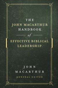 The John Macarthur Handbook of Effective Biblical Leadership (Shepherds Library Series) The John Macarthur Handbook of Effective Biblical Leadership (Shepherds Library Series)