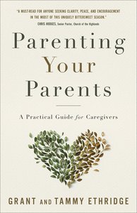 Parenting Your Parents: A Practical Guide For Caregivers Parenting Your Parents: A Practical Guide For Caregivers