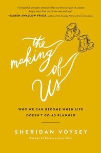 The Making of Us: Who We Can Become When Life Doesnt Go as Planned The Making of Us: Who We Can Become When Life Doesnt Go as Planned