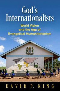 Gods Internationalists: World Vision and the Age of Evangelical Humanitarianism Gods Internationalists: World Vision and the Age of Evangelical Humanitarianism