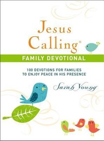 Jesus Calling Family Devotional: 100 Devotions For Families to Enjoy Peace in His Presence Jesus Calling Family Devotional: 100 Devotions For Families to Enjoy Peace in His Presence