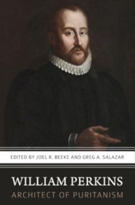 William Perkins, Architect of Puritanism William Perkins, Architect of Puritanism