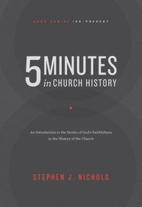 5 Minutes in Church History: An Introduction to the Stories of Gods Faithfulness in the History of the Church 5 Minutes in Church History: An Introduction to the Stories of Gods Faithfulness in the History of the Church