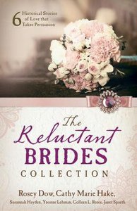 The Reluctant Brides Collection: 6 Historical Stories of Love That Takes Persuasion The Reluctant Brides Collection: 6 Historical Stories of Love That Takes Persuasion