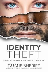 Identity Theft: Satans Greatest Crime Against Humanity Identity Theft: Satans Greatest Crime Against Humanity