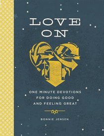 Love on: One Minute Devotions For Doing Good and Feeling Great Love on: One Minute Devotions For Doing Good and Feeling Great