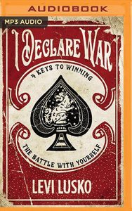 I Declare War: Four Keys to Winning the Battle With Yourself (Unbridged, Mp3) I Declare War: Four Keys to Winning the Battle With Yourself (Unbridged, Mp3)