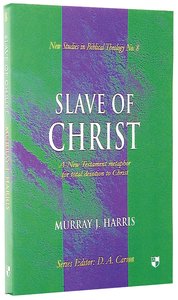 Slave of Christ (New Studies In Biblical Theology Series) Slave of Christ (New Studies In Biblical Theology Series)