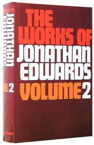 Works of Jonathan Edwards (Unabridged) (2 Vol Set) Works of Jonathan Edwards (Unabridged) (2 Vol Set)